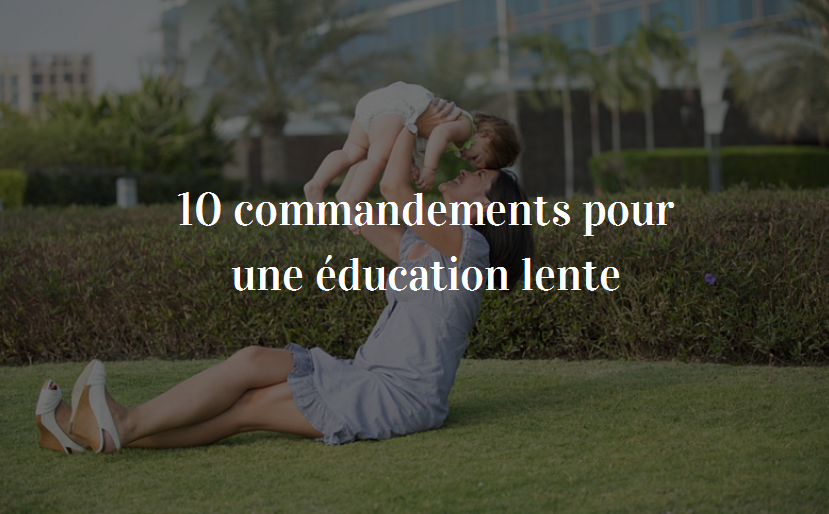 Slow parenting: 10 commandments for a calmer education path