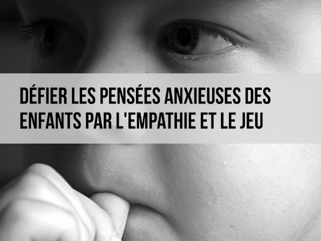 Defying Anxious Thoughts in Children With Empathy and Play